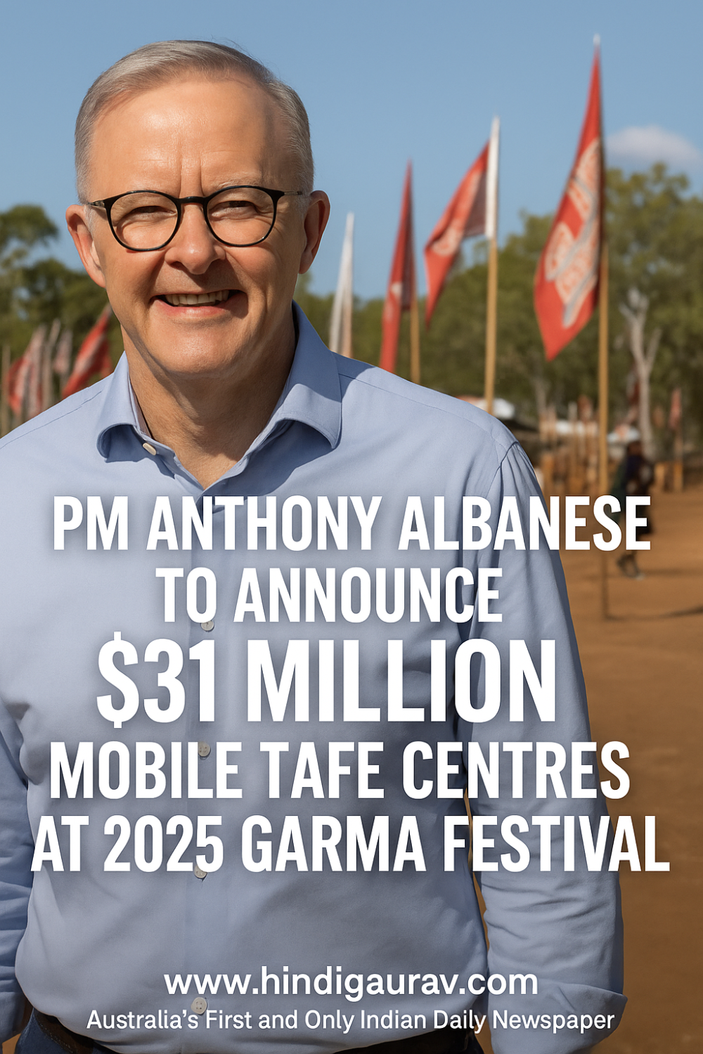 प्रधानमंत्री एंथनी अल्बनीज गरमा फेस्टिवल 2025 में करेंगे $31 मिलियन की मोबाइल TAFE केंद्रों की घोषणा