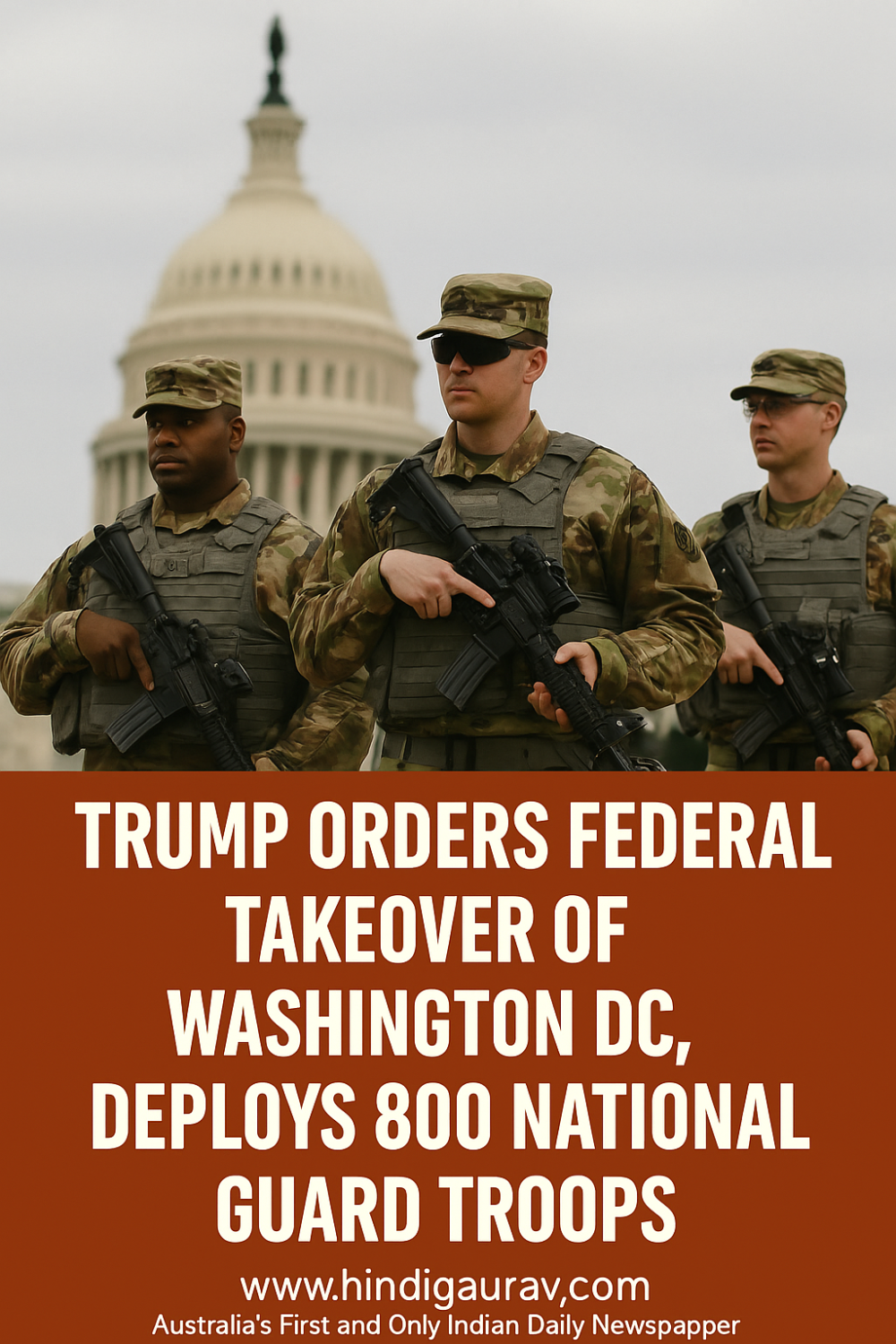 वॉशिंगटन डी.सी. में ट्रंप का ‘टेकओवर’, नेशनल गार्ड की तैनाती शुरू