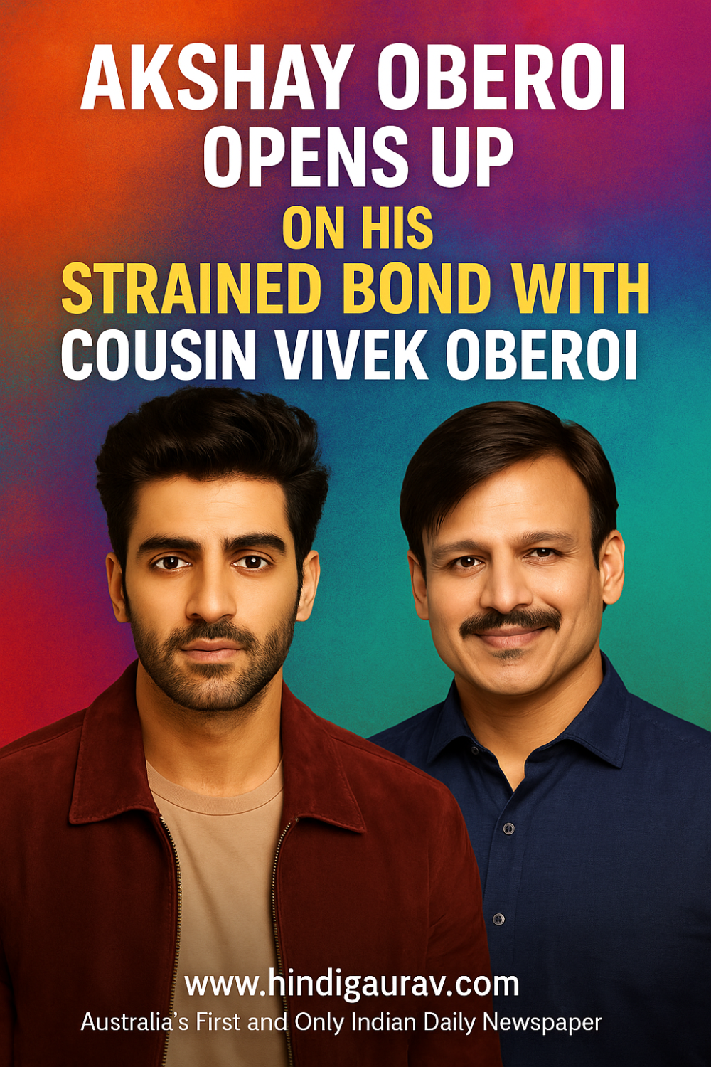 विवेक ओबेरॉय से रिश्ते पर अक्षय ओबेरॉय का बड़ा खुलासा