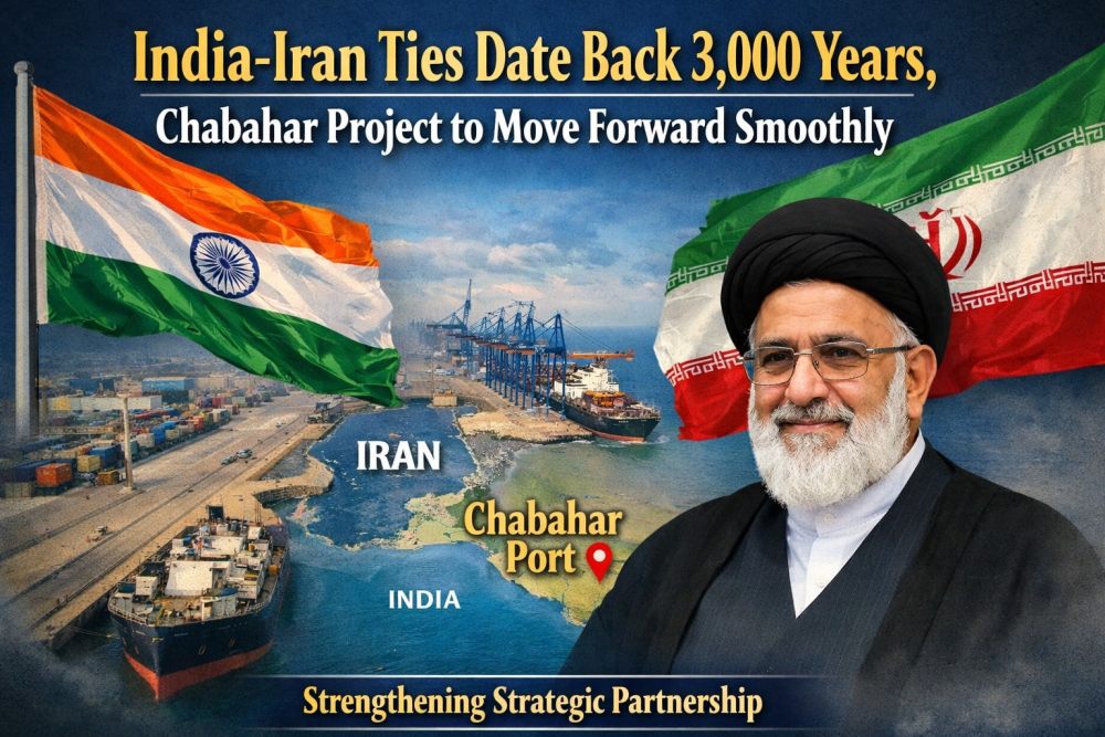 भारत–ईरान के रिश्ते 3000 साल पुराने, चाबहार परियोजना बिना रुकावट आगे बढ़ेगी: ईरानी प्रतिनिधि