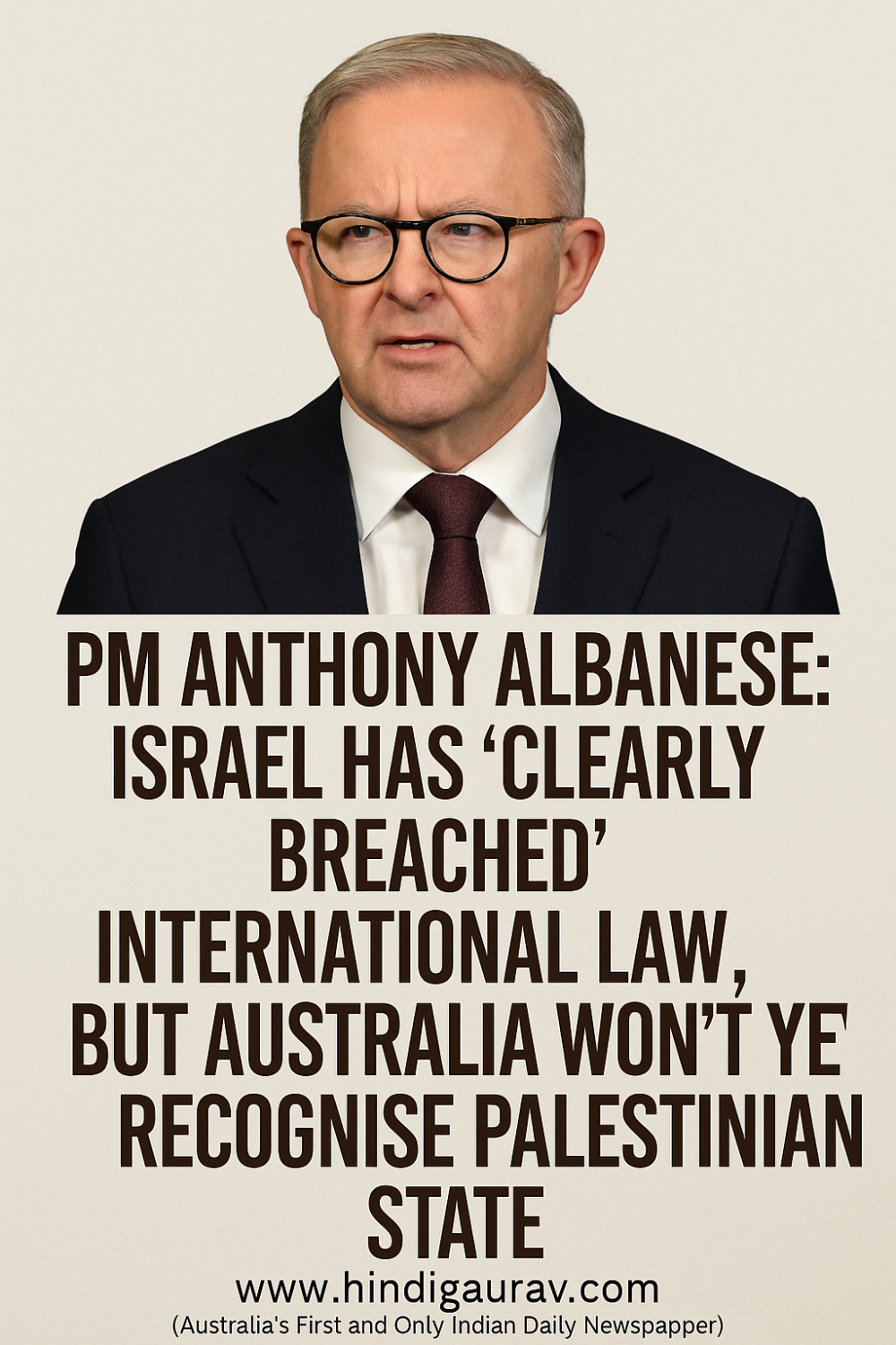 ऑस्ट्रेलियाई प्रधानमंत्री एंथनी अल्बनीज़ का बड़ा बयान: इज़राइल ने अंतरराष्ट्रीय कानून का उल्लंघन किया, लेकिन फिलहाल नहीं मानेंगे फिलिस्तीन को स्वतंत्र राष्ट्र