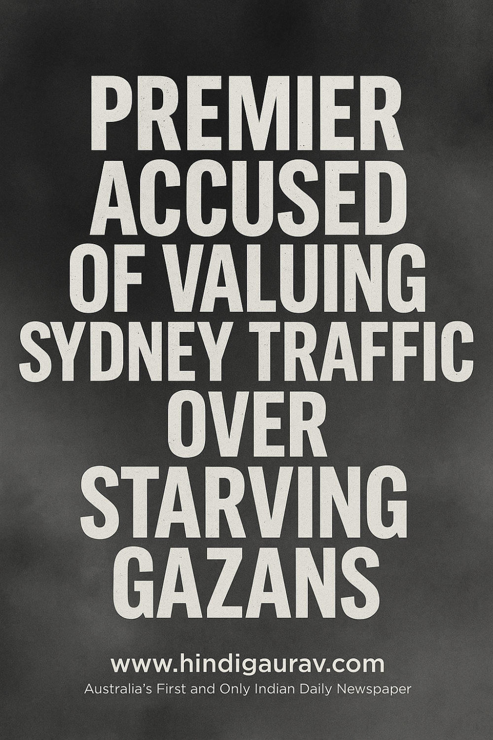प्रीमियर पर आरोप – सिडनी की ट्रैफिक व्यवस्था गाज़ा के भूखों से ज़्यादा महत्वपूर्ण?