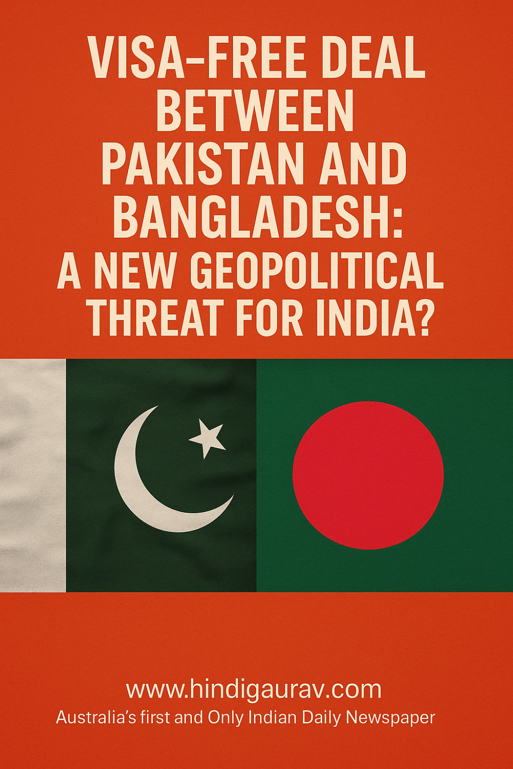 पाकिस्तान-बांग्लादेश वीजा-फ्री डील: क्या भारत के खिलाफ एक सुनियोजित साजिश है?