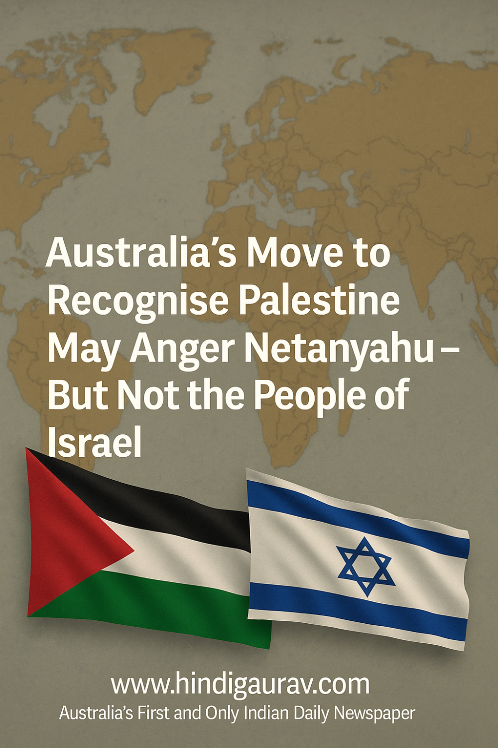 ऑस्ट्रेलिया द्वारा फिलीस्तीन को मान्यता देने की तैयारी, नेतन्याहू नाखुश – लेकिन इज़राइली जनता नहीं