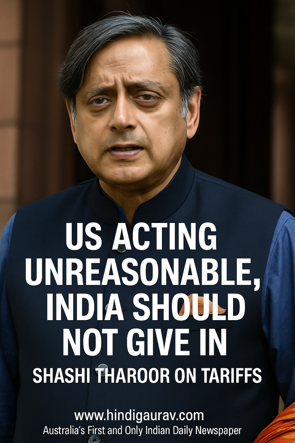 अमेरिका का रवैया अनुचित, भारत को नहीं झुकना चाहिए: शशि थरूर ने टैरिफ पर दी तीखी प्रतिक्रिया