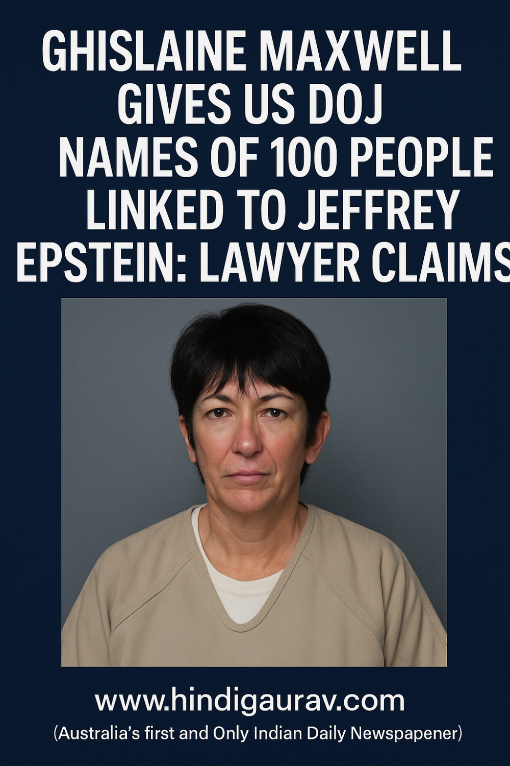 घिसलेन मैक्सवेल ने जेफ्री एपस्टीन से जुड़े 100 लोगों के नाम अमेरिकी न्याय विभाग को दिए: वकील का दावा