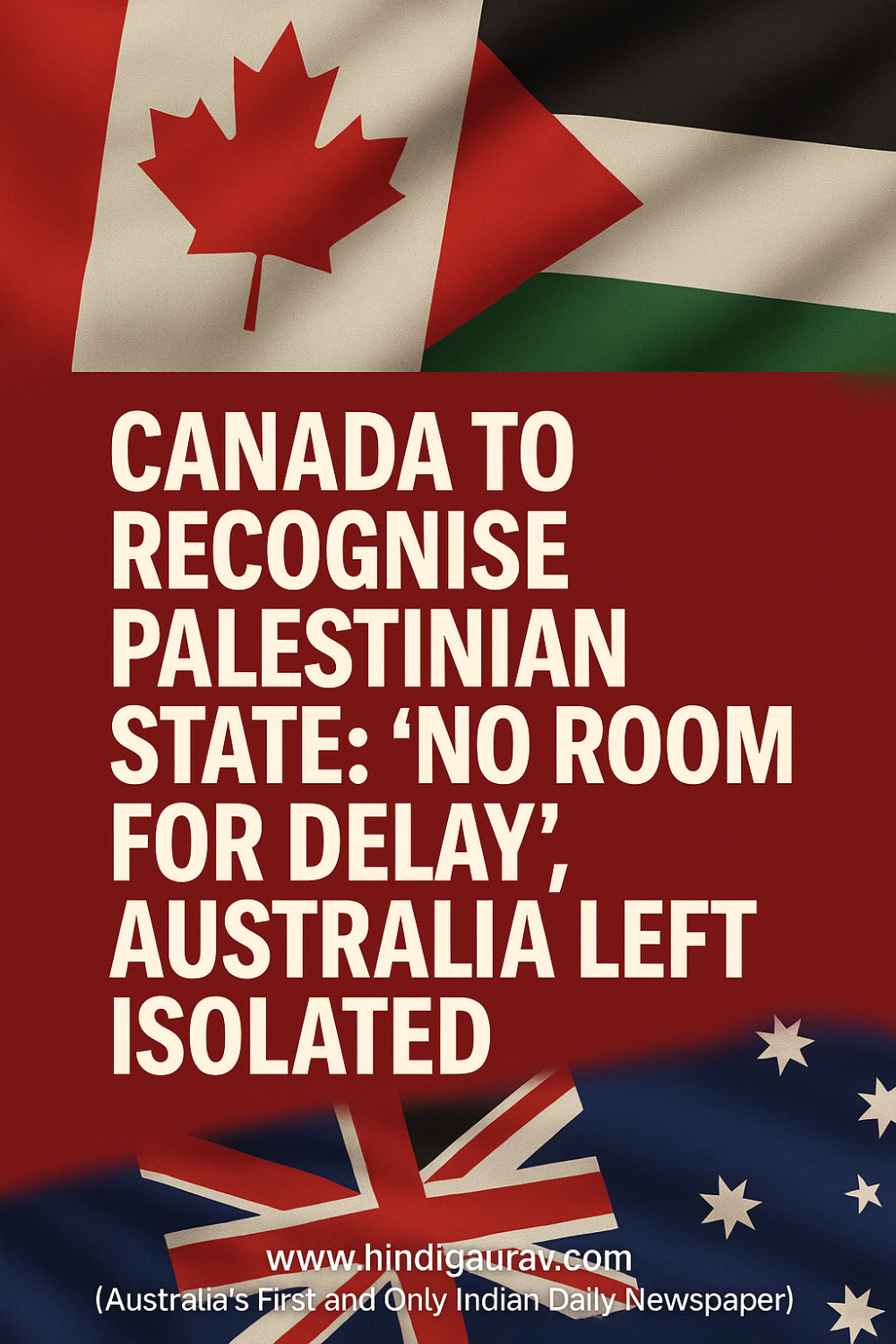 कनाडा का बड़ा फैसला: जल्द करेगा फिलिस्तीन को मान्यता, ऑस्ट्रेलिया हुआ अलग-थलग