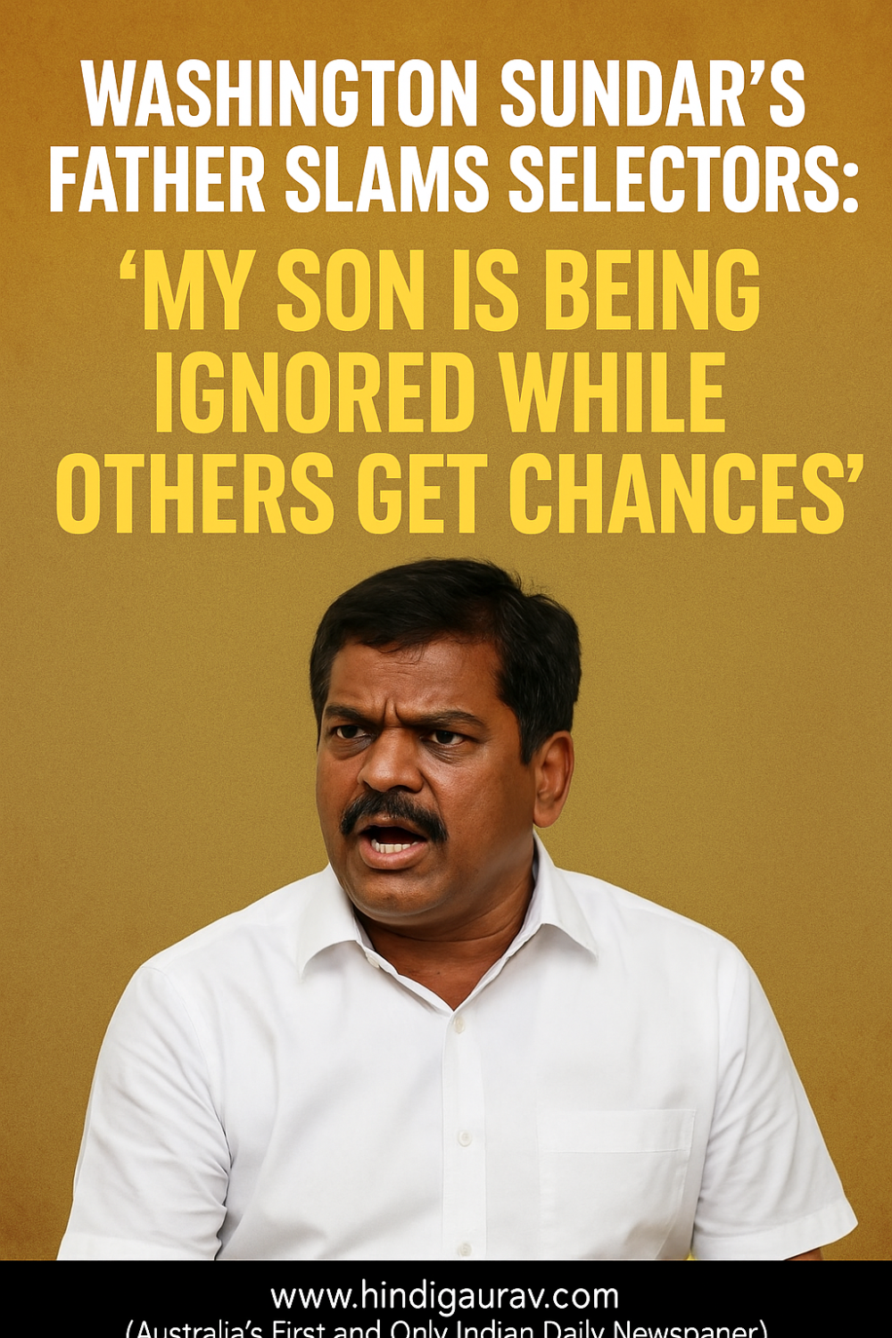 "वॉशिंगटन सुंदर के साथ हो रहा अन्याय!"—बेटे की अनदेखी पर फूटा पिता का गुस्सा