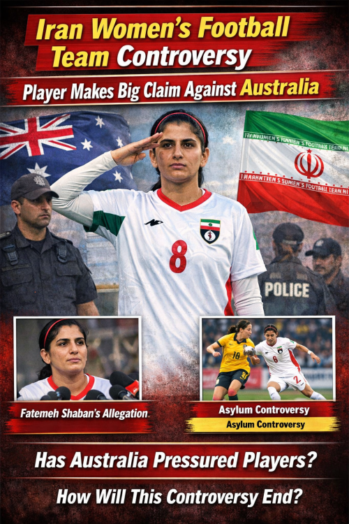 ईरानी महिला फुटबॉल टीम और ऑस्ट्रेलिया विवाद: खिलाड़ियों का बड़ा दावा