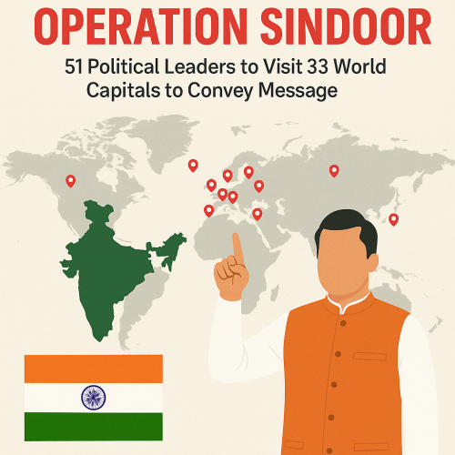 Operation Sindoor: 51 Indian Leaders to Visit 33 Global Capitals to Expose Pakistan’s Terror Links