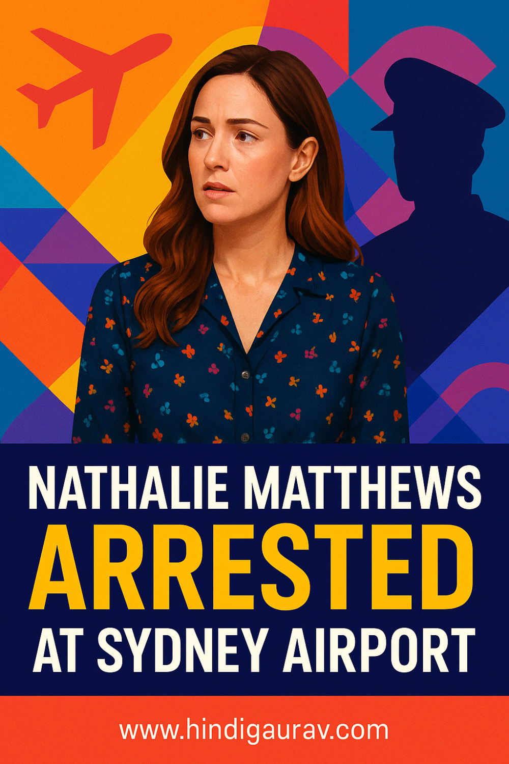 सिडनी एयरपोर्ट पर गिरफ़्तारी के बाद एमपी मार्क लेथम की पूर्व मंगेतर नथाली मैथ्यूज़ पर तीन आरोप